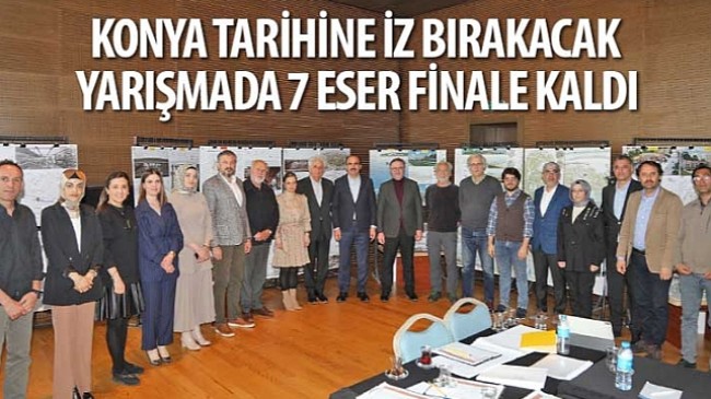 Konya Tarihine İz Bırakacak Yarışmada 7 Eser Finale Kaldı