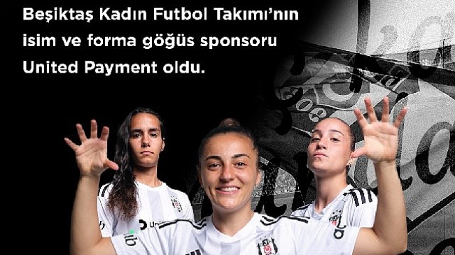 Beşiktaş JK ile United Payment, “Beşiktaş Kadın Futbol Takımı" iş birliğini, isim ve forma göğüs sponsorluğu ile taçlandırdı.