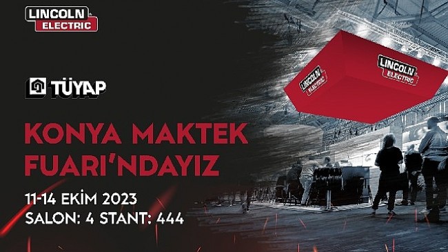 Lincoln Electric Türkiye, Yenilikçi Teknolojileriyle Konya MAKTEK Fuarı'nda