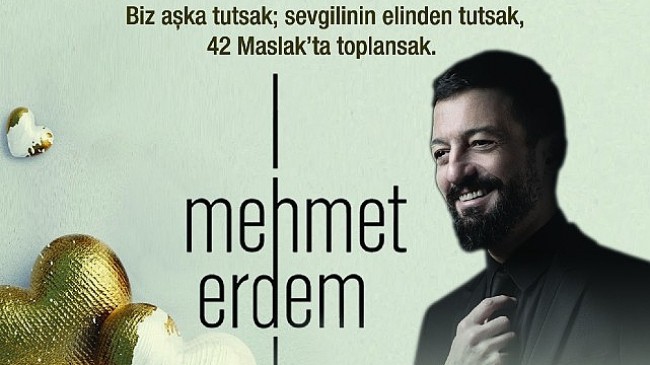 14 Şubat Sevgililer Günü 42 Maslak' ta Aşkın Tarifi “Mehmet Erdem" İle Yazılacak…