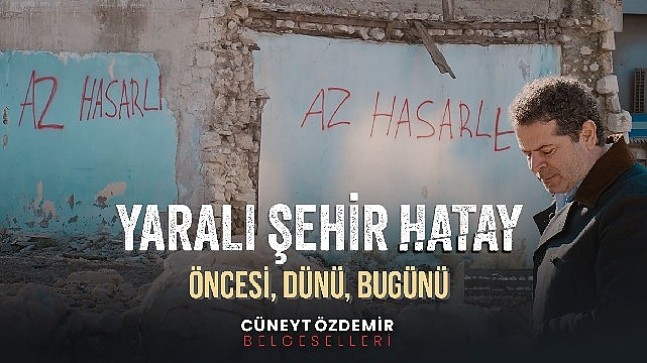 Cüneyt Özdemir'den “Yaralı Şehir Hatay" belgeseli