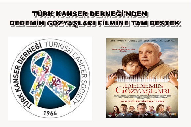 TÜRK KANSER DERNEĞİNDEN DEDEMİN GÖZYAŞLARI FİLMİNE TAM DESTEK