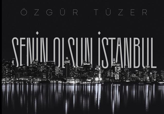 “Aşkın ve Vedanın Şarkısı”: Özgür Tüzer ile ‘Senin Olsun İstanbul’